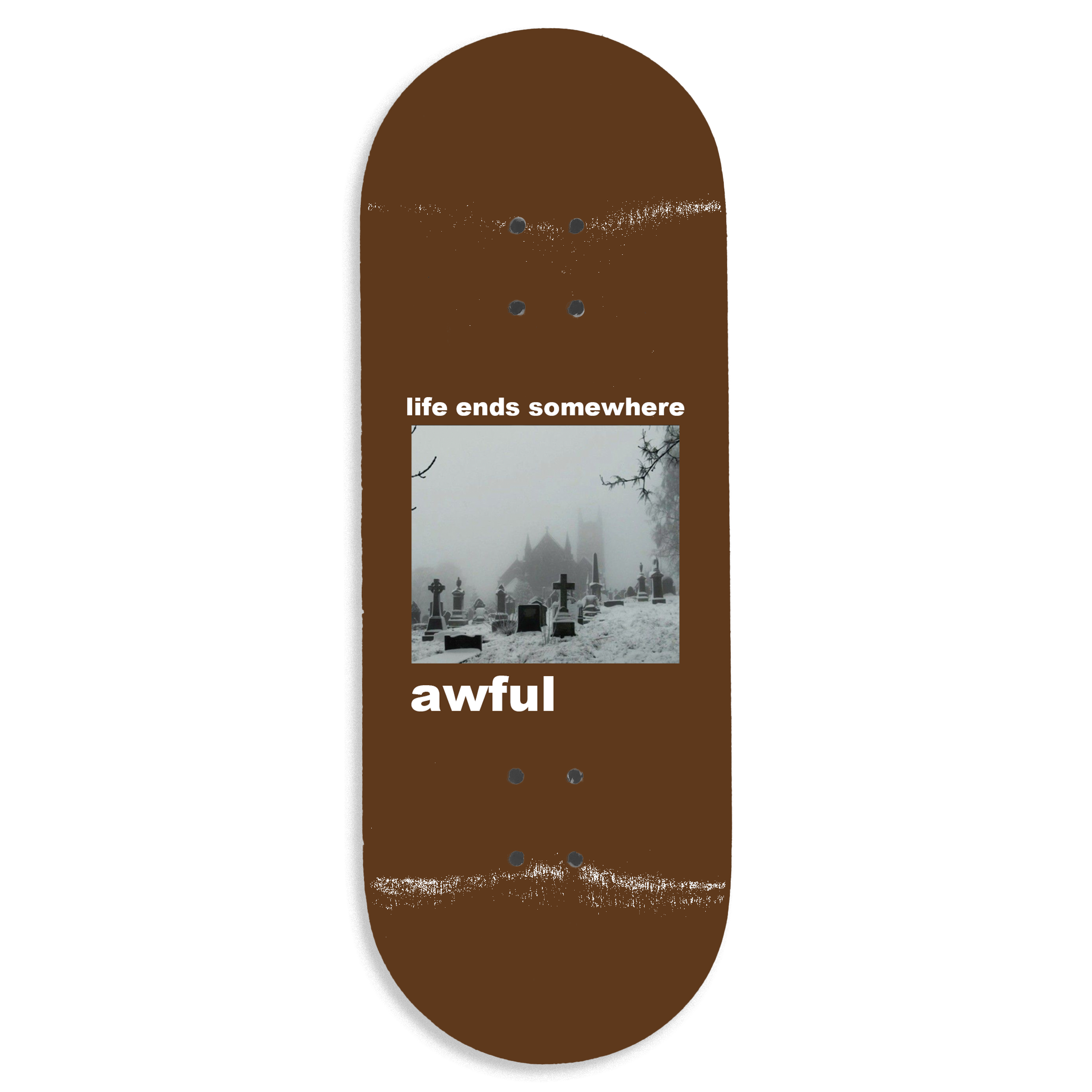 Awful "Life Ends Somewhere" Fingerboard Deck